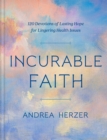 Incurable Faith : 120 Devotions of Lasting Hope for Lingering Health Issues - Book