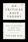 On Critical Race Theory : Why It Matters & Why You Should Care - Book
