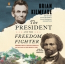 The President and the Freedom Fighter : Abraham Lincoln, Frederick Douglass, and Their Battle to Save America's Soul (Unabridged) - Book