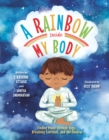 A Rainbow Inside My Body : Finding Peace Through Yoga, Breathing Exercises, and the Chakras - Book
