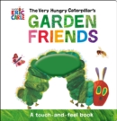 The Very Hungry Caterpillar's Garden Friends : A Touch-and-Feel Book - Book