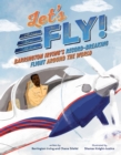 Let's Fly! : Barrington Irving's Record-Breaking Flight Around the World - Book