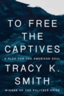 To Free the Captives : A Plea for the American Soul - Book