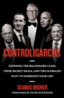 Controligarchs : Exposing the Billionaire Class, their Secret Deals, and the Globalist Plot to Dominate Your Life - Book