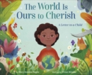 The World Is Ours to Cherish: A Letter to a Child - Book
