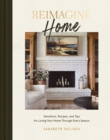 Reimagine Home : Devotions, Recipes, and Tips for Loving Your Home Through Every Season - Book