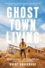 Ghost Town Living : Mining for Purpose and Chasing Dreams at the Edge of Death Valley - Book