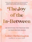 The Joy of the In-Between : 100 Devotions for Trusting God in Your Waiting Season: A Devotional - Book