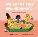 We Share This Neighborhood : A Community Book - Book