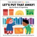 Let's Put That Away! My First Book of Organizing : A Home Edit Board Book for Kids - Book