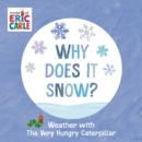 Why Does It Snow? : Weather with The Very Hungry Caterpillar - Book
