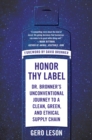 Honor Thy Label : Dr. Bronner's Unconventional Journey to a Clean, Green, and Ethical Supply Chain - Book