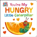 You're My Hungry Little Caterpillar - Book