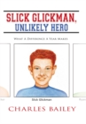 Slick Glickman, Unlikely Hero : What a Difference a Year Makes - eBook