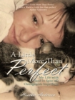 A Little More Than Perfect : My Life with (And in Spite Of) Osteogenesis Imperfecta - eBook
