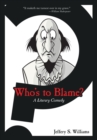 Who's to Blame? : A Literary Comedy - eBook