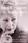 Shared Stories from Daughters of Alzheimer's : Writing a Path to Peace - eBook