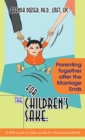 For the Children's Sake: : Parenting Together After the Marriage Ends - eBook