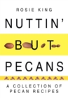 Nuttin' but Pecans : A Collection of Pecan Recipes - eBook