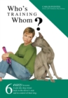 Who's Training Whom? : Six Easy Lessons to Put Any Dog Owner Back in the Driver's Seat and in Control of Their Dog. - eBook