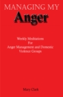 Managing My Anger : Weekly Meditations for Anger Management and Domestic Violence Groups - eBook