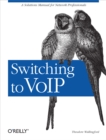 Switching to VoIP : A Solutions Manual for Network Professionals - eBook