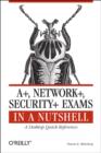 A+, Network+, Security+ Exams in a Nutshell - Book