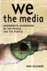 We the Media : Grassroots Journalism By the People, For the People - eBook