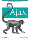 Ajax: The Definitive Guide : Interactive Applications for the Web - eBook