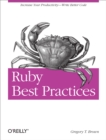 Ruby Best Practices : Increase Your Productivity - Write Better Code - eBook