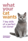 What Your Cat Wants : 7 key skills of a perfect cat owner - eBook