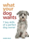 What Your Dog Wants : 7 key skills of a perfect dog owner - eBook