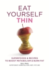 Eat Yourself Thin : Superfoods & Recipes to Boost Metabolism & Burn Fat - eBook