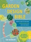 Garden Design Bible : 40 great off-the-peg designs - Detailed planting plans - Step-by-step projects - Gardens to adapt for your space - Book