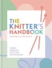 The Knitter's Handbook : Everything you need to know: yarns, needles, stitches, techniques - eBook