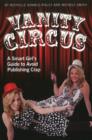 Vanity Circus : A Smart Girl's Guide to Avoid Publishing Crap - Book