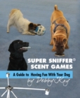 Super Sniffer Scent Games : A Guide to Having Fun With Your Dog - eBook