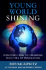 Young World Shining: Dispatches from the Expanding Frontiers of Innovation - eBook