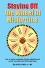 Staying Off the Wheel of Misfortune : How to Remain Passionate, Effective, Adaptable and Caring - No Matter What - eBook