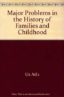 Major Problems in the History of Families and Childhood Plus Atlas - Book