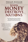 When Money Destroys Nations : How Hyperinflation Ruined Zimbabwe, How Ordinary People Survived, and Warnings for Nations that Print Money - Book