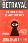 Betrayal : The Secret Lives of Apartheid Spies - Book