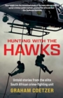 Hunting With The Hawks : Untold stories from the elite South African crime-fighting unit - Book