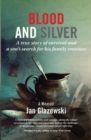 Blood and Silver : A True Story of Survival and a Son's Search for his Family Treasure - Book