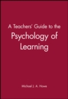 A Teacher's Guide to the Psychology of Learning - Book