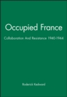Occupied France : Collaboration And Resistance 1940-1944 - Book
