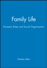 Family Life : Domestic Roles and Social Organization - Book