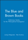 The Blue and Brown Books : Preliminary Studies for the 'Philosophical Investigation' - Book
