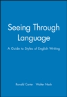 Seeing Through Language : A Guide to Styles of English Writing - Book