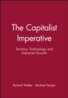 The Capitalist Imperative : Territory, Technology and Industrial Growth - Book